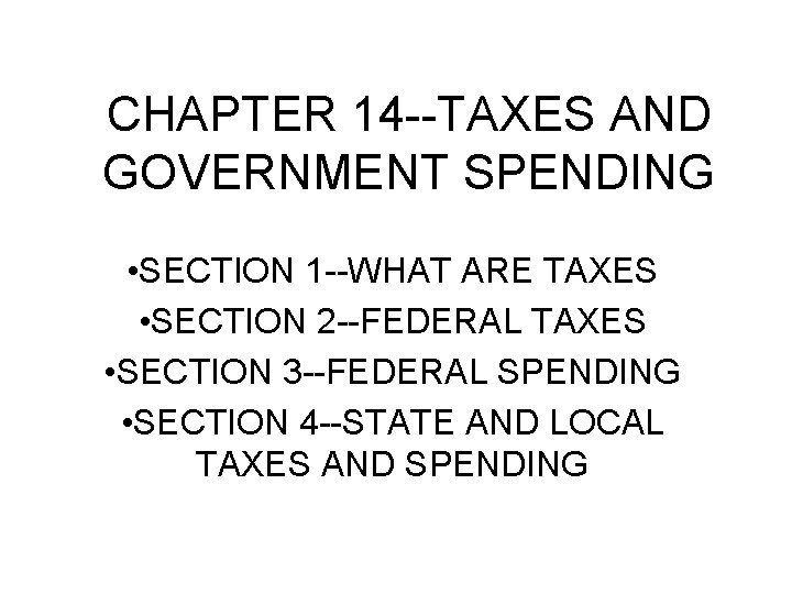 CHAPTER 14 --TAXES AND GOVERNMENT SPENDING • SECTION 1 --WHAT ARE TAXES • SECTION
