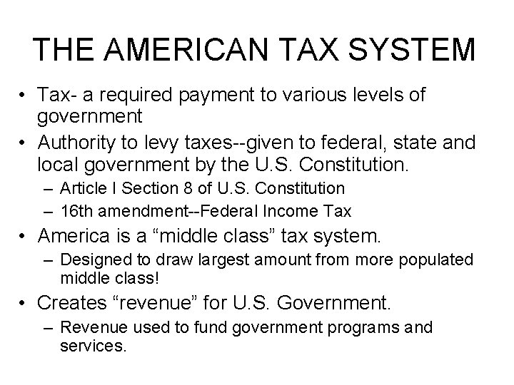 THE AMERICAN TAX SYSTEM • Tax- a required payment to various levels of government