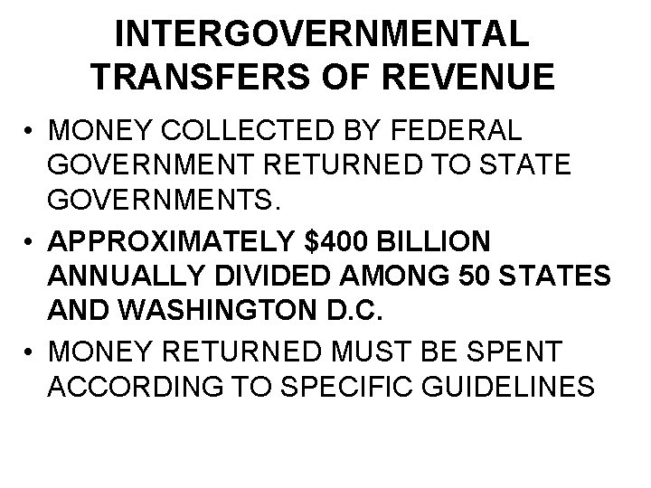 INTERGOVERNMENTAL TRANSFERS OF REVENUE • MONEY COLLECTED BY FEDERAL GOVERNMENT RETURNED TO STATE GOVERNMENTS.