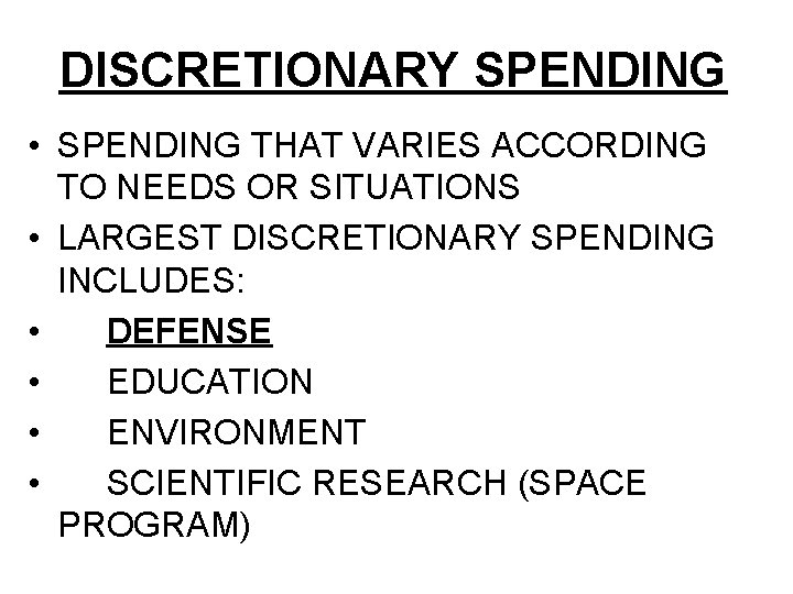 DISCRETIONARY SPENDING • SPENDING THAT VARIES ACCORDING TO NEEDS OR SITUATIONS • LARGEST DISCRETIONARY