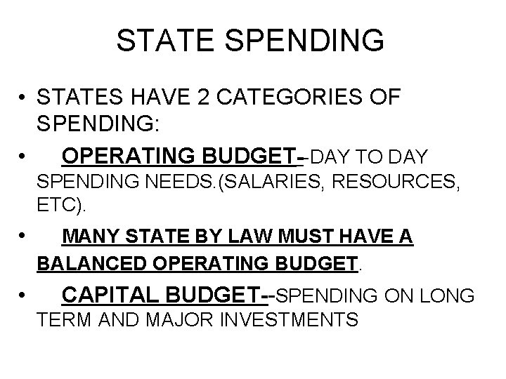 STATE SPENDING • STATES HAVE 2 CATEGORIES OF SPENDING: • OPERATING BUDGET--DAY TO DAY