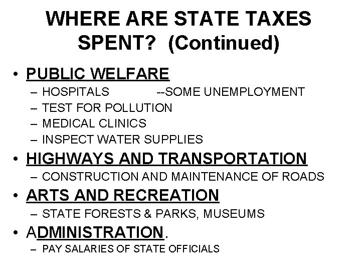 WHERE ARE STATE TAXES SPENT? (Continued) • PUBLIC WELFARE – – HOSPITALS --SOME UNEMPLOYMENT