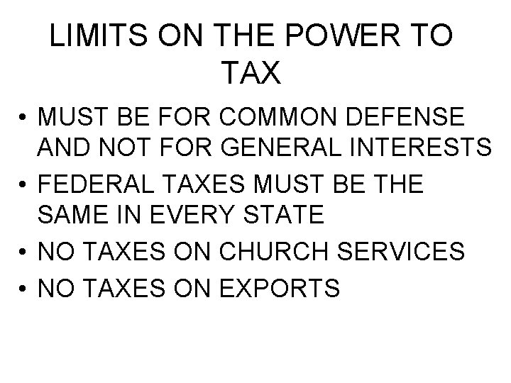 LIMITS ON THE POWER TO TAX • MUST BE FOR COMMON DEFENSE AND NOT