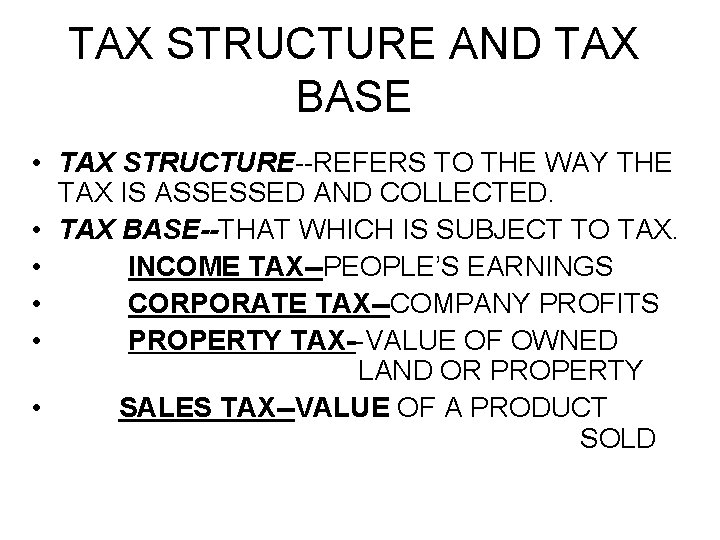 TAX STRUCTURE AND TAX BASE • TAX STRUCTURE--REFERS TO THE WAY THE TAX IS