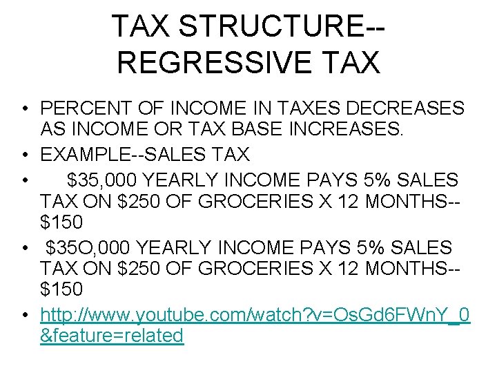 TAX STRUCTURE-REGRESSIVE TAX • PERCENT OF INCOME IN TAXES DECREASES AS INCOME OR TAX