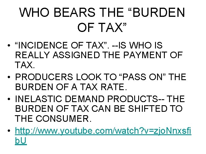 WHO BEARS THE “BURDEN OF TAX” • “INCIDENCE OF TAX”. --IS WHO IS REALLY