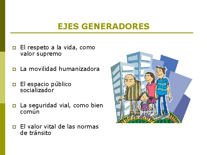 EJES GENERADORES p El respeto a la vida, como valor supremo p La movilidad