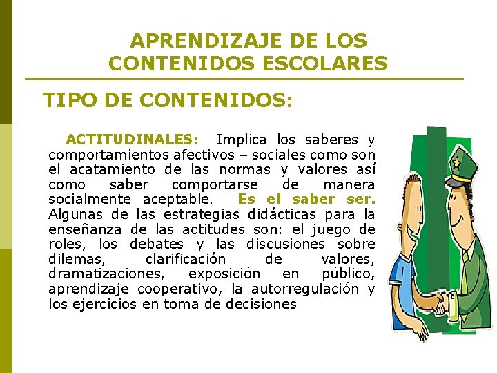 APRENDIZAJE DE LOS CONTENIDOS ESCOLARES TIPO DE CONTENIDOS: ACTITUDINALES: Implica los saberes y comportamientos