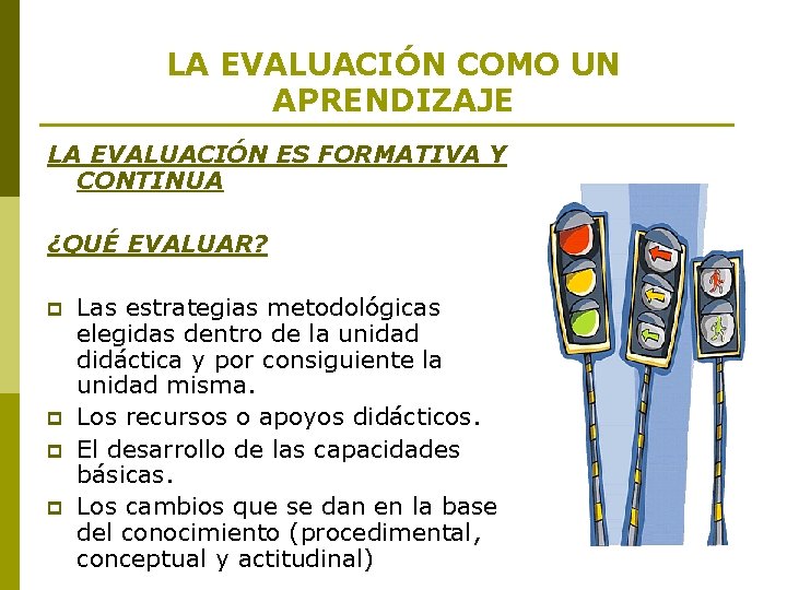 LA EVALUACIÓN COMO UN APRENDIZAJE LA EVALUACIÓN ES FORMATIVA Y CONTINUA ¿QUÉ EVALUAR? p