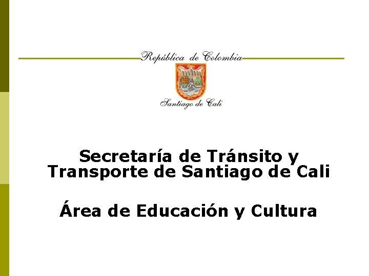 Secretaría de Tránsito y Transporte de Santiago de Cali Área de Educación y Cultura