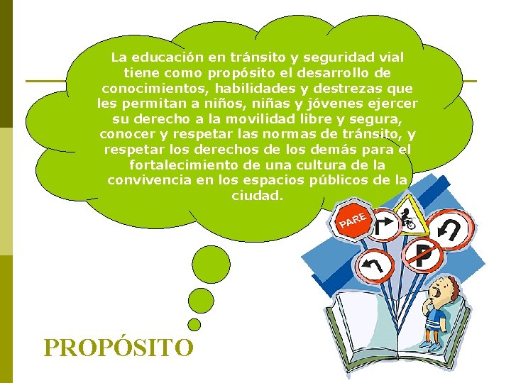 La educación en tránsito y seguridad vial tiene como propósito el desarrollo de conocimientos,