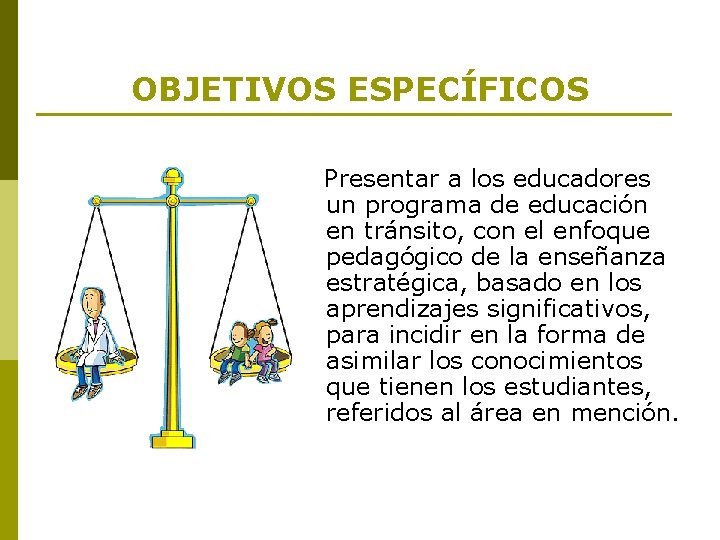 OBJETIVOS ESPECÍFICOS Presentar a los educadores un programa de educación en tránsito, con el