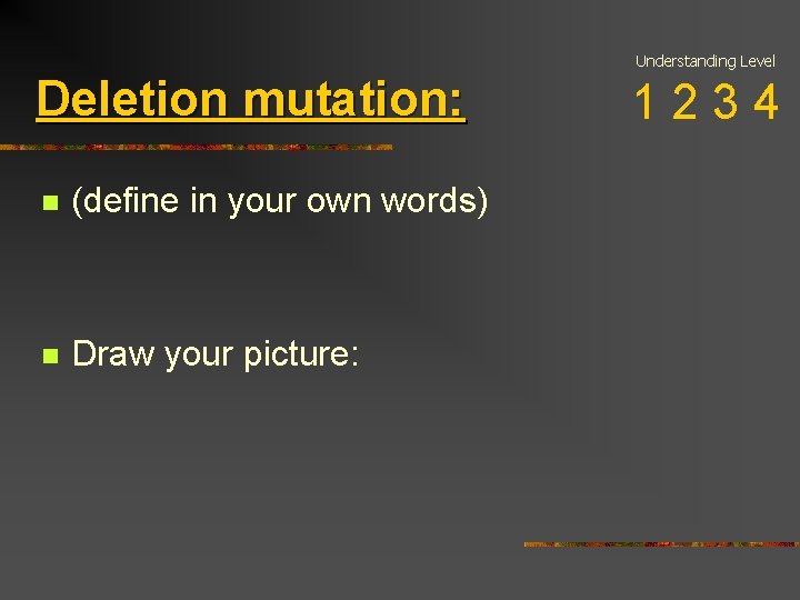 Understanding Level Deletion mutation: n (define in your own words) n Draw your picture: