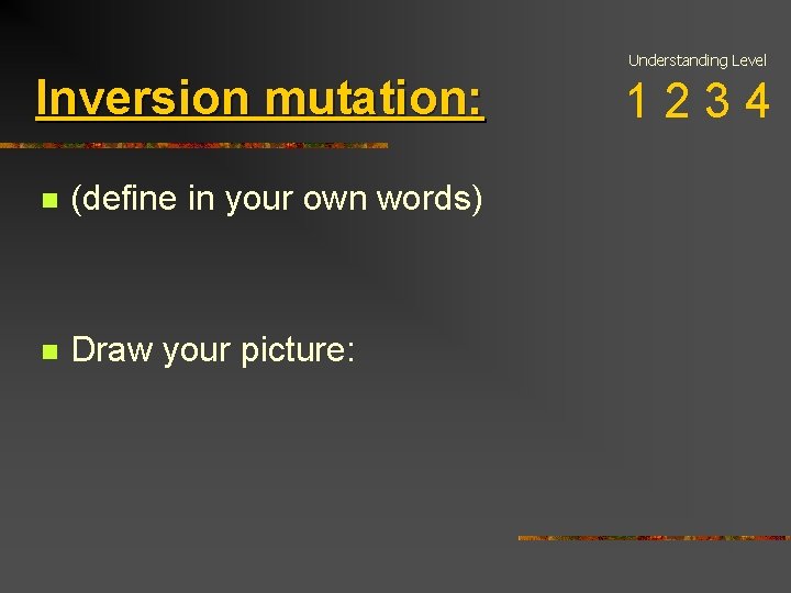 Understanding Level Inversion mutation: n (define in your own words) n Draw your picture: