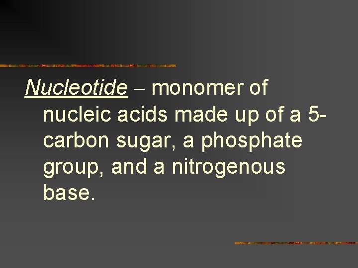 Nucleotide – monomer of nucleic acids made up of a 5 carbon sugar, a