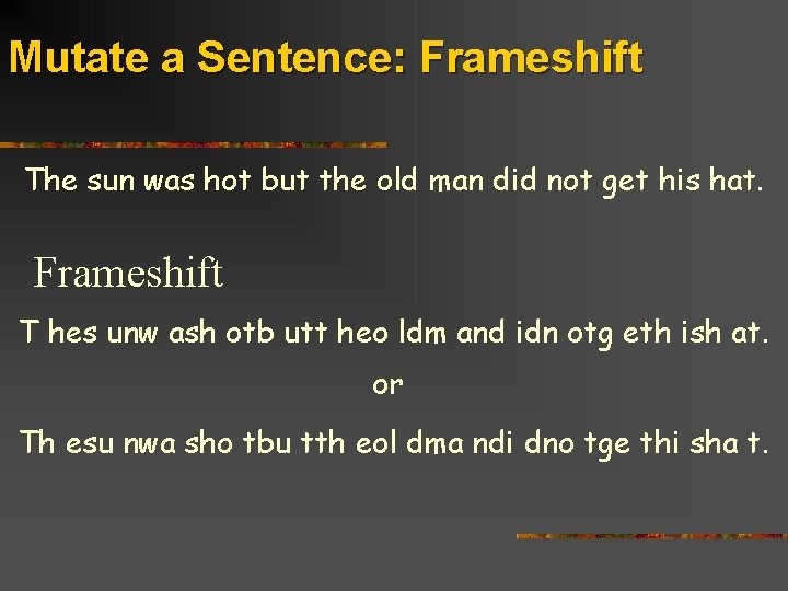 Mutate a Sentence: Frameshift The sun was hot but the old man did not