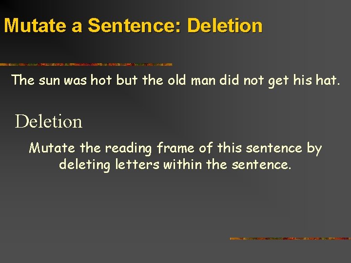 Mutate a Sentence: Deletion The sun was hot but the old man did not