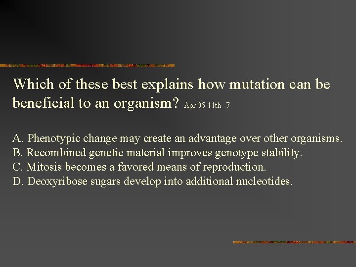 Which of these best explains how mutation can be beneficial to an organism? Apr'06