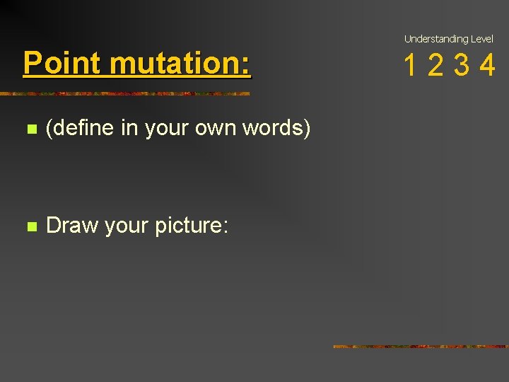 Understanding Level Point mutation: n (define in your own words) n Draw your picture: