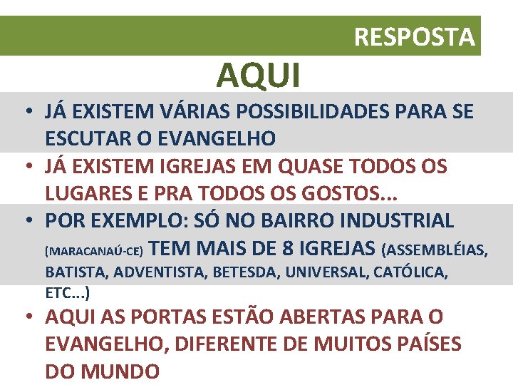 AQUI RESPOSTA • JÁ EXISTEM VÁRIAS POSSIBILIDADES PARA SE ESCUTAR O EVANGELHO • JÁ