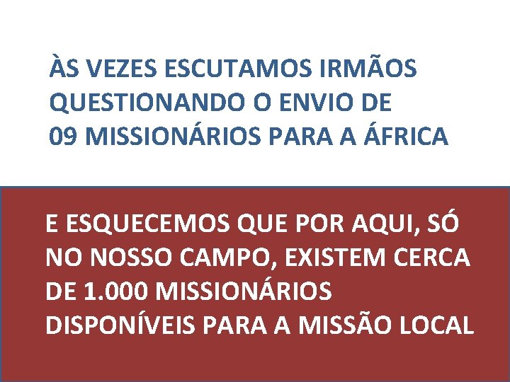 ÀS VEZES ESCUTAMOS IRMÃOS QUESTIONANDO O ENVIO DE 09 MISSIONÁRIOS PARA A ÁFRICA E