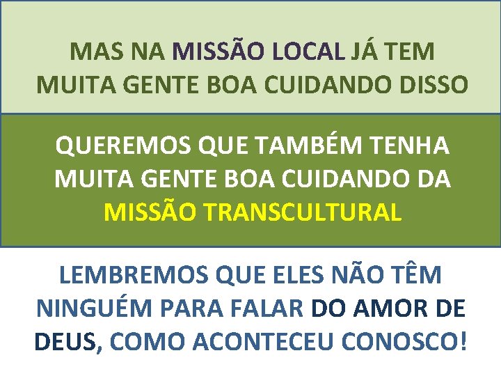 MAS NA MISSÃO LOCAL JÁ TEM MUITA GENTE BOA CUIDANDO DISSO QUEREMOS QUE TAMBÉM