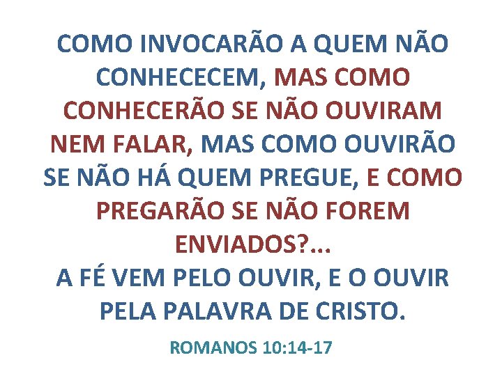 COMO INVOCARÃO A QUEM NÃO CONHECECEM, MAS COMO CONHECERÃO SE NÃO OUVIRAM NEM FALAR,