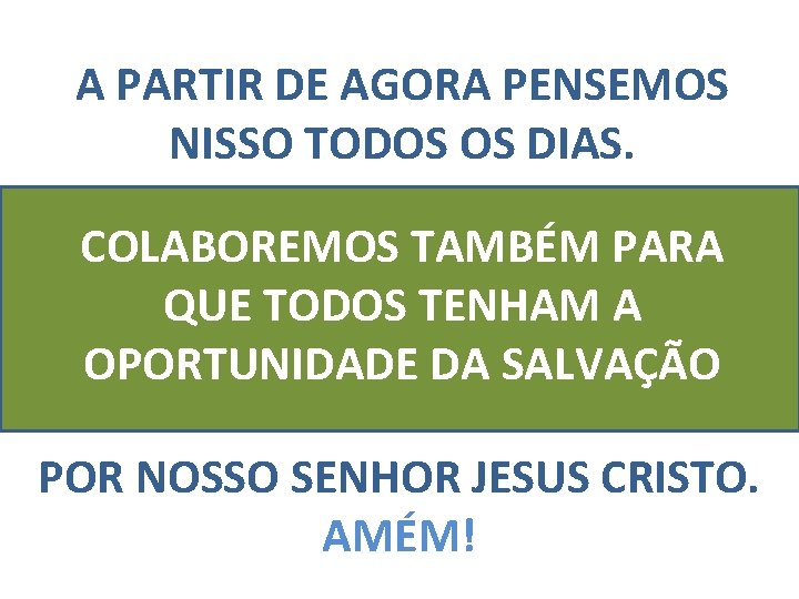 A PARTIR DE AGORA PENSEMOS NISSO TODOS OS DIAS. COLABOREMOS TAMBÉM PARA QUE TODOS