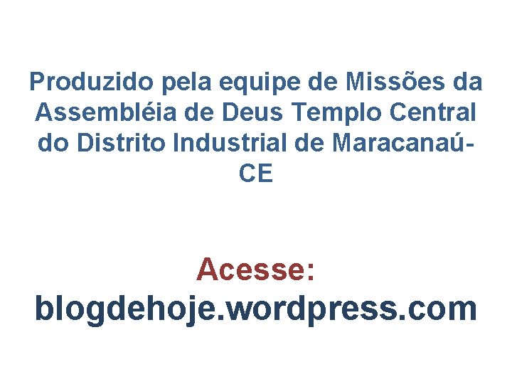 Produzido pela equipe de Missões da Assembléia de Deus Templo Central do Distrito Industrial