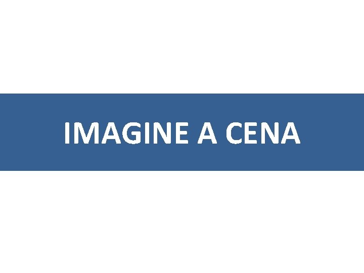 IMAGINE A CENA 