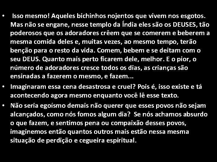  • Isso mesmo! Aqueles bichinhos nojentos que vivem nos esgotos. Mas não se