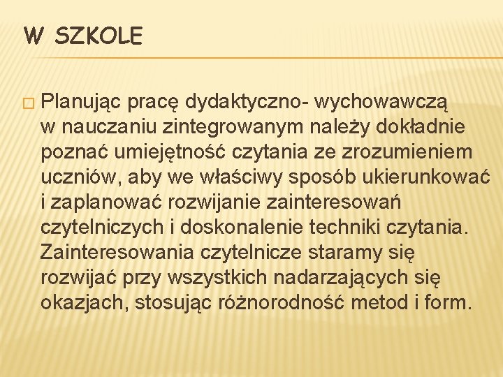 W SZKOLE � Planując pracę dydaktyczno- wychowawczą w nauczaniu zintegrowanym należy dokładnie poznać umiejętność W SZKOLE � Planując pracę dydaktyczno- wychowawczą w nauczaniu zintegrowanym należy dokładnie poznać umiejętność
