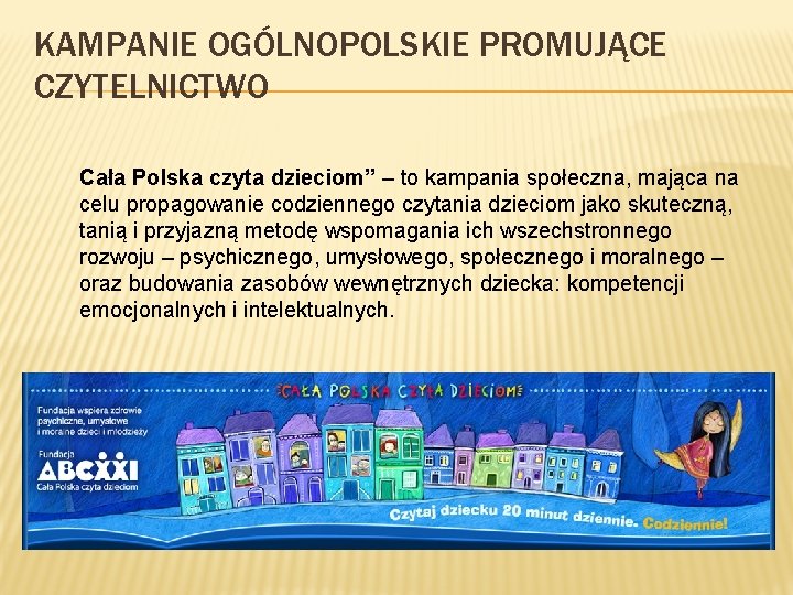 KAMPANIE OGÓLNOPOLSKIE PROMUJĄCE CZYTELNICTWO Cała Polska czyta dzieciom” – to kampania społeczna, mająca na