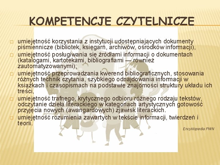 KOMPETENCJE CZYTELNICZE � � � umiejętność korzystania z instytucji udostępniających dokumenty piśmiennicze (bibliotek, księgarń,