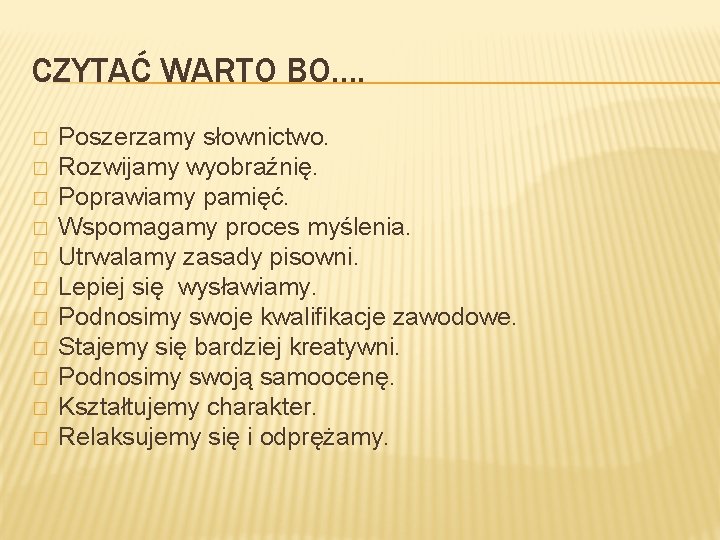 CZYTAĆ WARTO BO…. � � � Poszerzamy słownictwo. Rozwijamy wyobraźnię. Poprawiamy pamięć. Wspomagamy proces