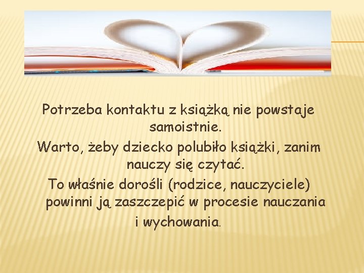 Potrzeba kontaktu z książką nie powstaje samoistnie. Warto, żeby dziecko polubiło książki, zanim nauczy