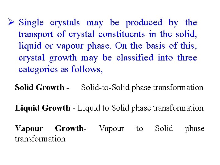 Ø Single crystals may be produced by the transport of crystal constituents in the