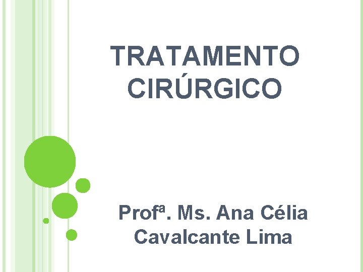 TRATAMENTO CIRÚRGICO Profª. Ms. Ana Célia Cavalcante Lima 