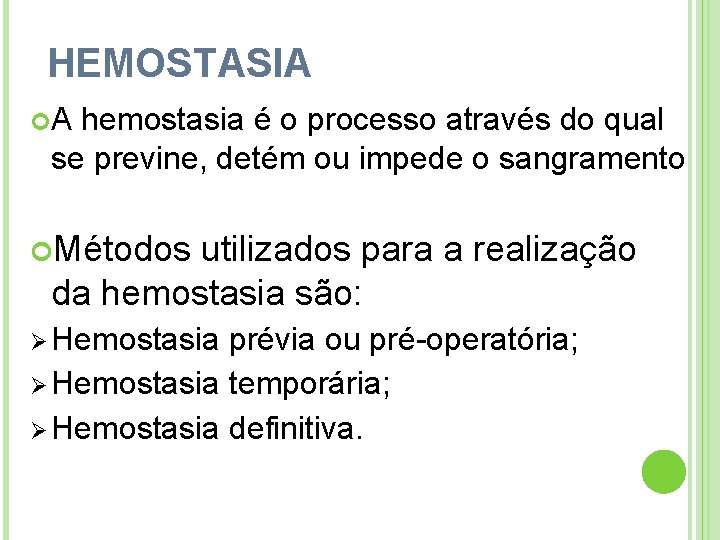 HEMOSTASIA A hemostasia é o processo através do qual se previne, detém ou impede
