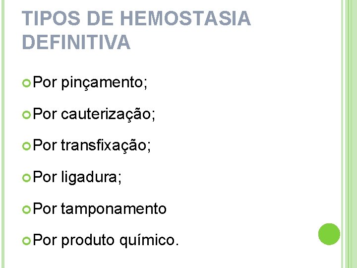 TIPOS DE HEMOSTASIA DEFINITIVA Por pinçamento; Por cauterização; Por transfixação; Por ligadura; Por tamponamento