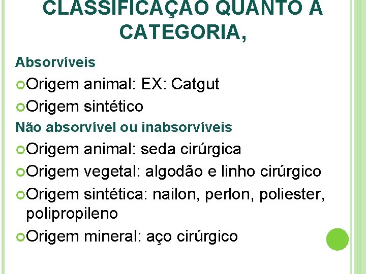 CLASSIFICAÇÃO QUANTO A CATEGORIA, Absorvíveis Origem animal: EX: Catgut Origem sintético Não absorvível ou