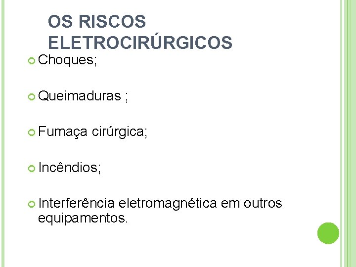 OS RISCOS ELETROCIRÚRGICOS Choques; Queimaduras Fumaça ; cirúrgica; Incêndios; Interferência eletromagnética em outros equipamentos.