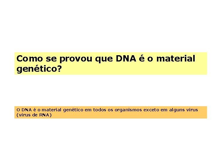 Como se provou que DNA é o material genético? O DNA é o material