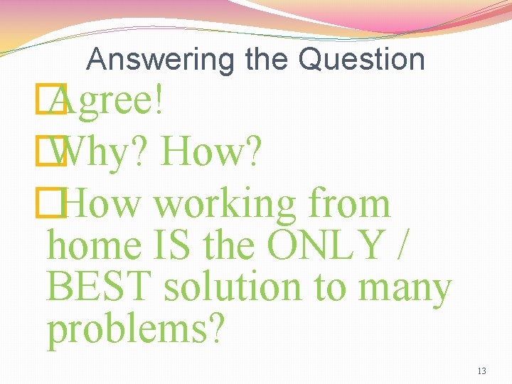 Answering the Question � Agree! � Why? How? �How working from home IS the