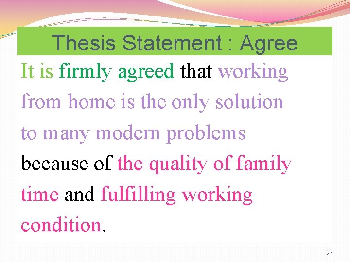 Thesis Statement : Agree It is firmly agreed that working from home is the