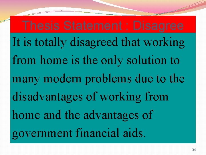 Thesis Statement : Disagree It is totally disagreed that working from home is the