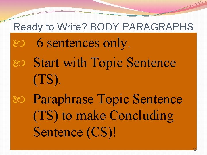 Ready to Write? BODY PARAGRAPHS 6 sentences only. Start with Topic Sentence (TS). Paraphrase