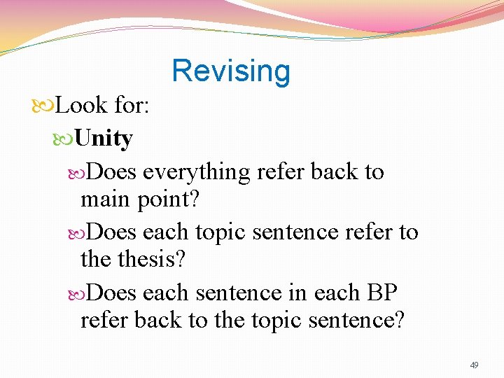 Revising Look for: Unity Does everything refer back to main point? Does each topic