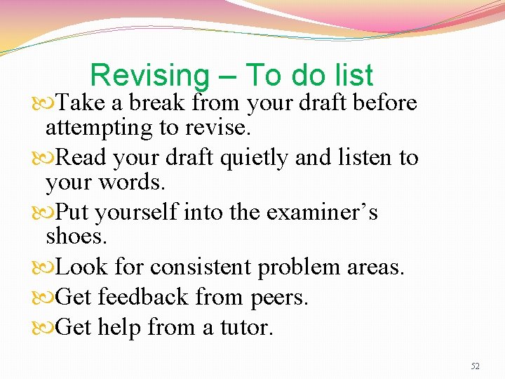 Revising – To do list Take a break from your draft before attempting to