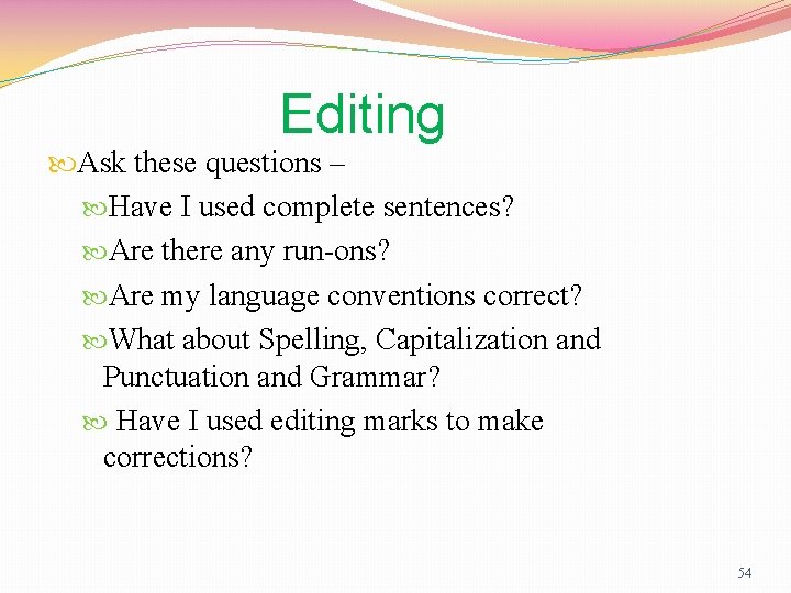 Editing Ask these questions – Have I used complete sentences? Are there any run-ons?